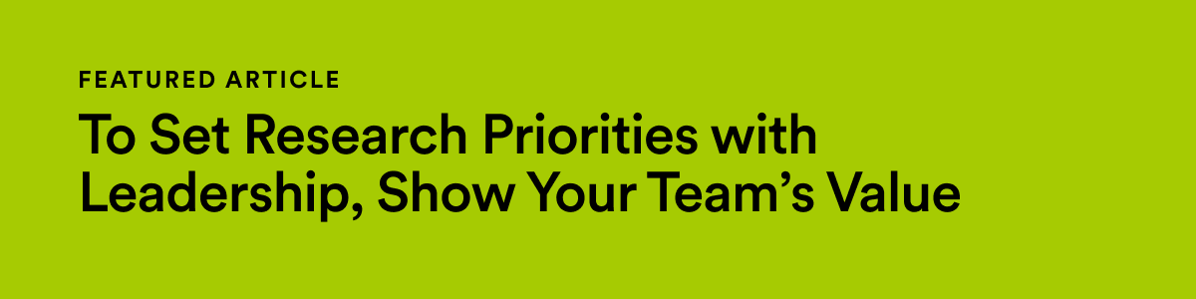 8-8 Featured Article: To Set Research Priorities with Leadership, Show Your Team's Value