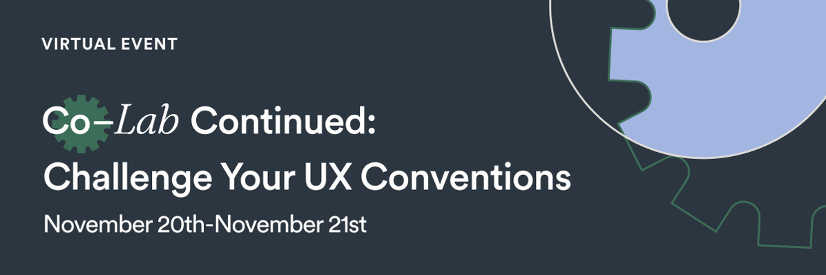 Virtual Event - Co-Lab-Continued: Challenge Your UX Conventions - November 20th-November 21st