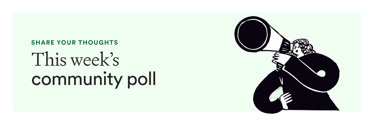 Share your thoughts: This week's community poll