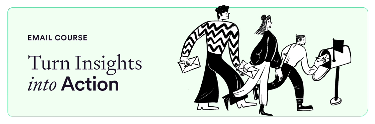 Email Course: Turn Insights into Action