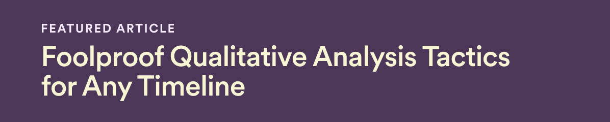 Featured Article: Foolproof Qualitative Analysis Tactics for Any Timeline