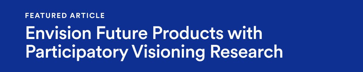 Featured Article Envision Future Products with Participatory Visioning Research