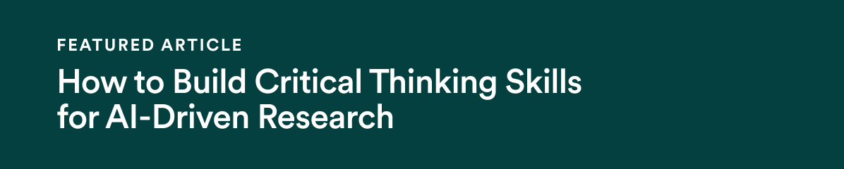 Featured Article - How to Build Critical Thinking Skills for AI-Driven Research
