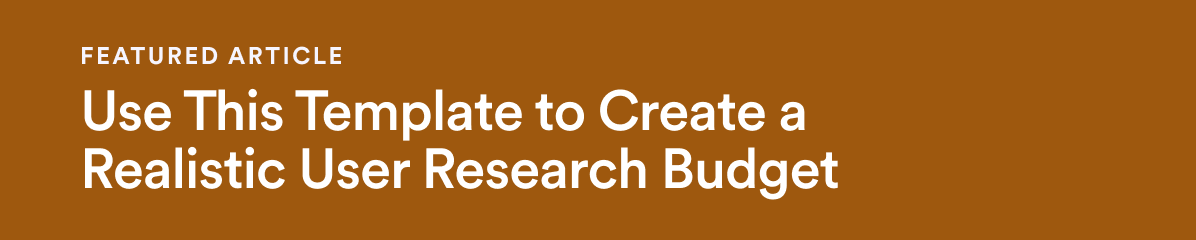 Featured Article - Oct 10 - Use This Template to Create a Realistic User Research Budget