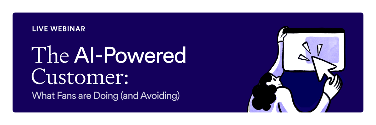 The AI-Powered Customer: What Fans are Doing (and Avoiding)
