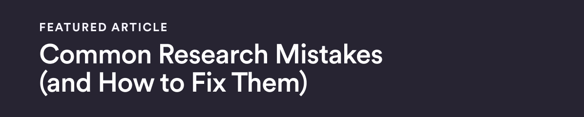 Featured Article - Sep 26 - FEATURED PIECE Common Research Mistakes (and How to Fix Them)