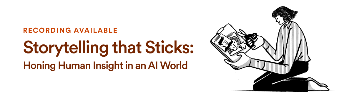 Recording Available: Storytelling that Sticks: Honing Human Insight in an AI World