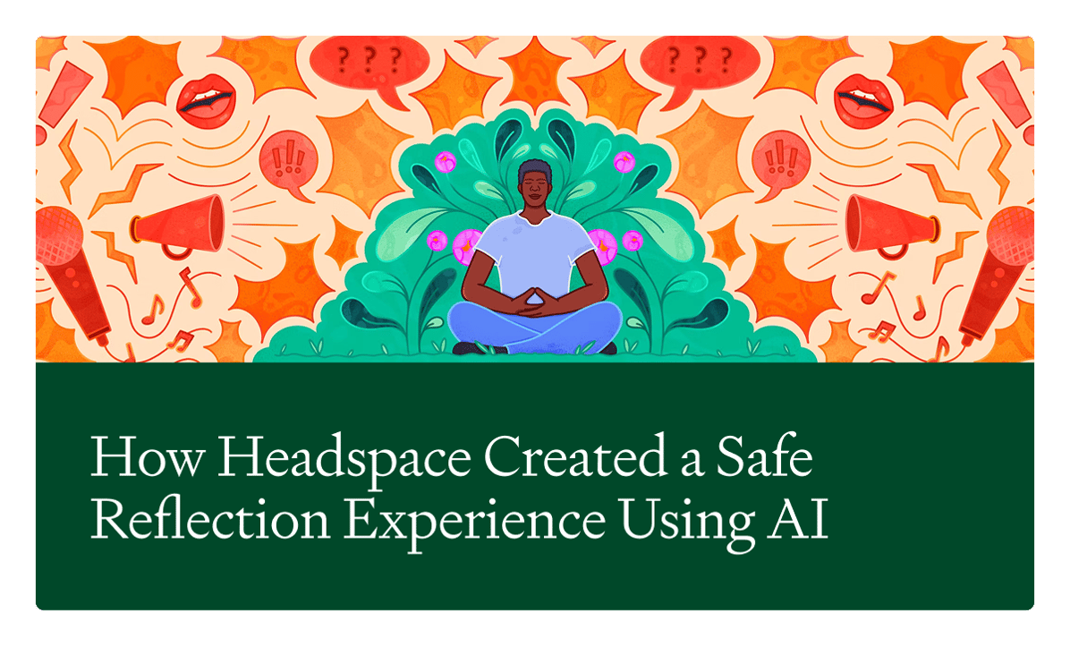 Featured article -  How Headspace Created a Safe Reflection Experience Using AI