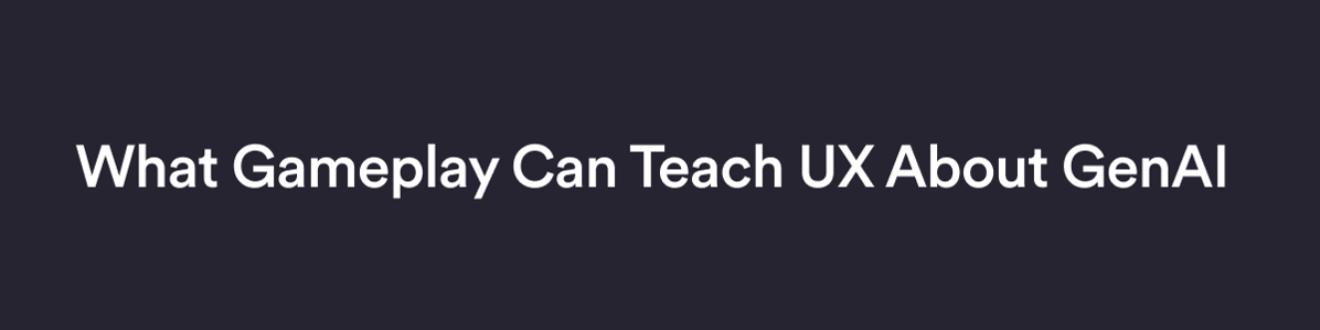 What Gameplay Can Teach UX About GenAI