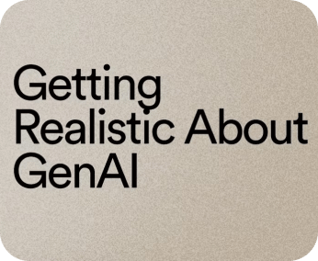 Getting Realistic About GenAI