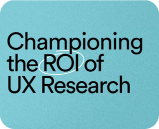 Championing the ROI of UX Research