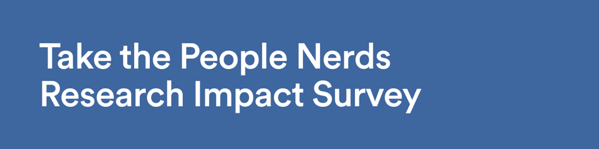 Take the People Nerds Research Impact Survey