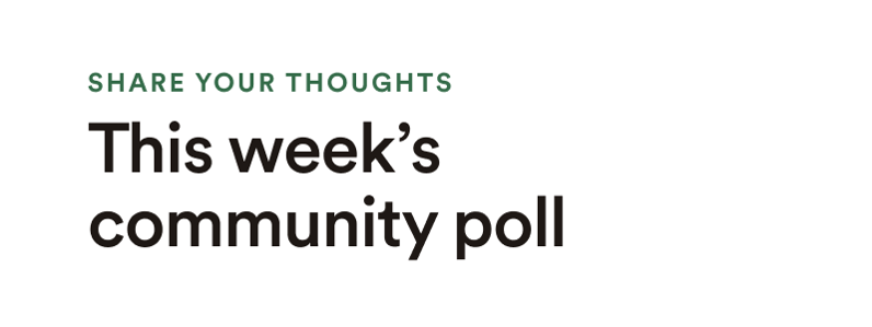 Share your thoughts: This week's community poll