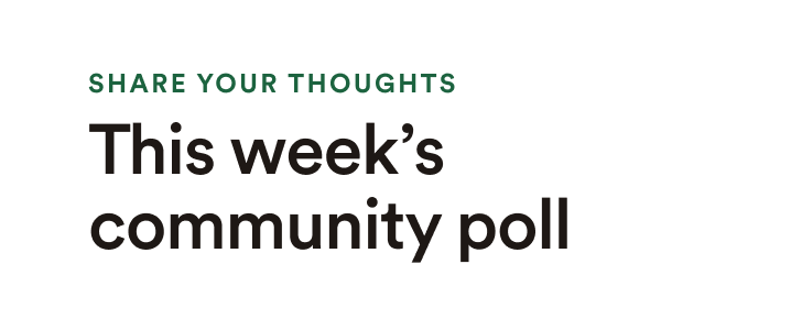 Share your thoughts: This week's community poll