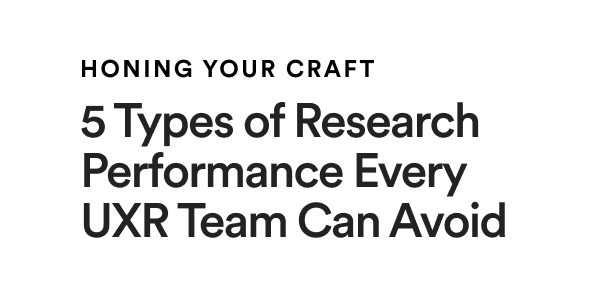 Honing Your Craft: 5 Types of Research Performance Evert UXR Team Can Avoid