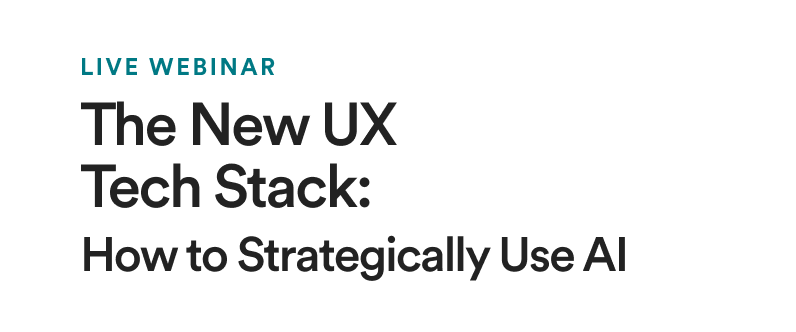Live Webinar: The New UX Tech Stack: How to Strategically Use AI