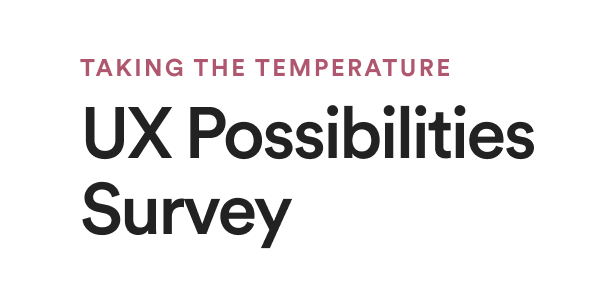 Taking the Temperature: UX Possibilities Survey