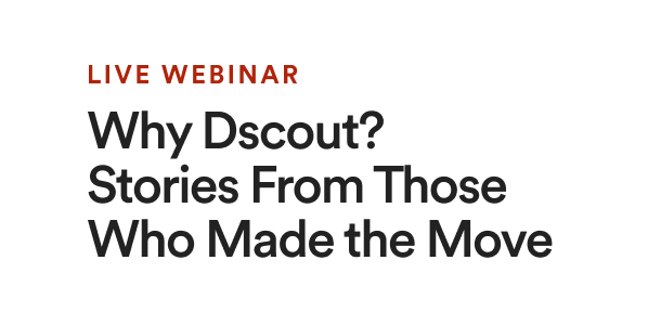 Live Webinar - Why Dscout? Stories From Those Who Made the Move