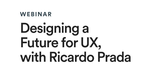 Secondary Article - Webinar - Designing a Future for UX, with Ricardo Prada