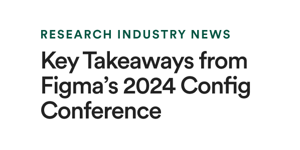 Research Industry News: Key Takeaways from Figma's 2024 Config Conference