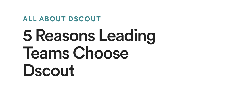 All about Dscout: 5 Reasons Leading Teams Choose Dscout