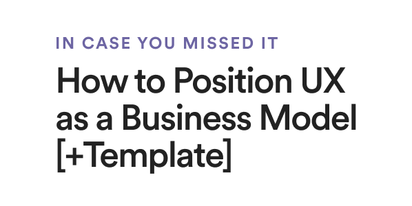 Secondary Article - How to Position UX as a Business Model [+Template]