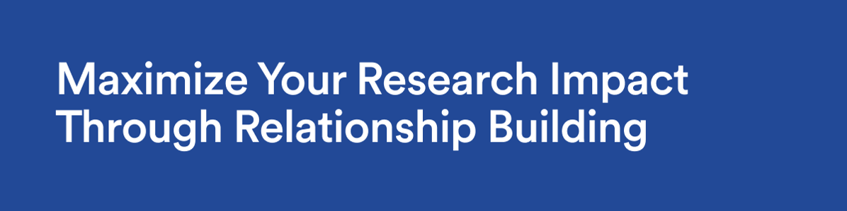 Maximize Your Research Impact Through Relationship Building