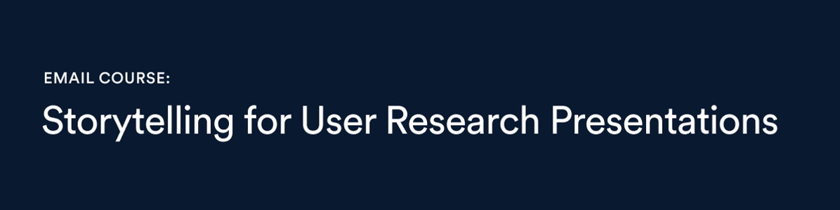 Email Course: Storytelling for User Research Presentations