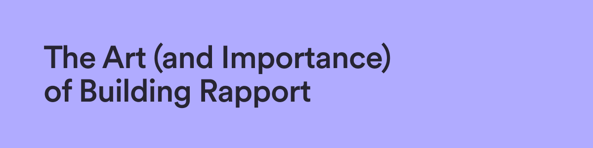 The Art (and Importance) of Building Rapport